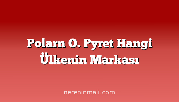 Polarn O. Pyret Hangi Ülkenin Markası