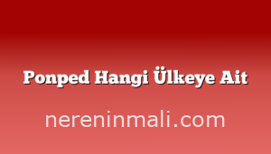 Ponped Hangi Ülkeye Ait