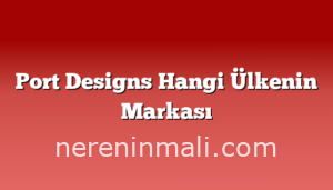 Port Designs Hangi Ülkenin Markası