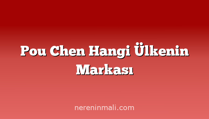 Pou Chen Hangi Ülkenin Markası