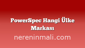 PowerSpec Hangi Ülke Markası