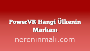 PowerVR Hangi Ülkenin Markası