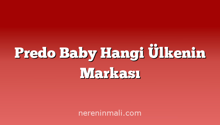 Predo Baby Hangi Ülkenin Markası