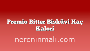 Premio Bitter Bisküvi Kaç Kalori