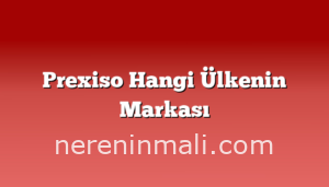 Prexiso Hangi Ülkenin Markası