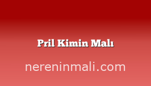 Pril Kimin Malı