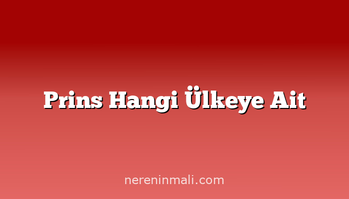 Prins Hangi Ülkeye Ait