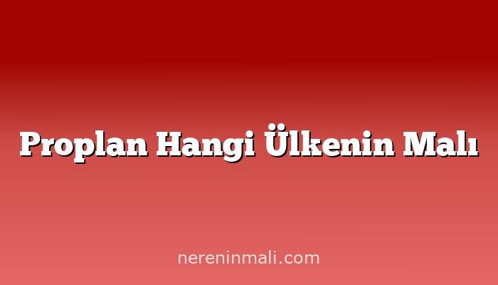 Proplan Hangi Ülkenin Malı