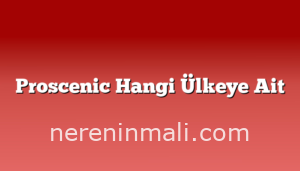 Proscenic Hangi Ülkeye Ait