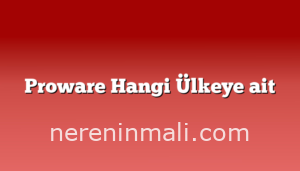 Proware Hangi Ülkeye ait