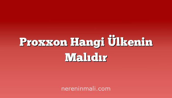 Proxxon Hangi Ülkenin Malıdır