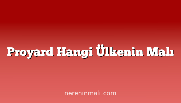 Proyard Hangi Ülkenin Malı