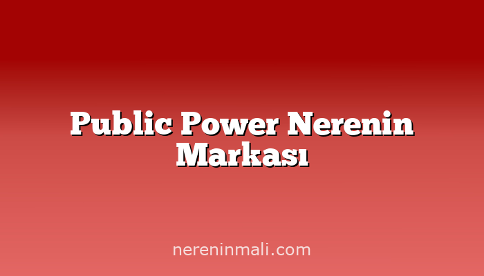 Public Power Nerenin Markası