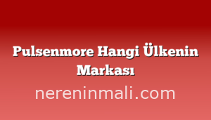 Pulsenmore Hangi Ülkenin Markası