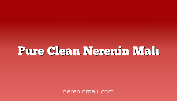 Pure Clean Nerenin Malı