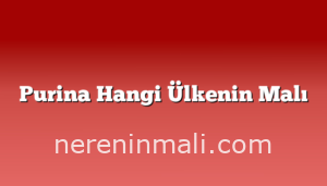 Purina Hangi Ülkenin Malı