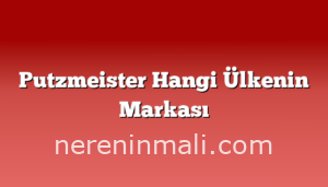 Putzmeister Hangi Ülkenin Markası