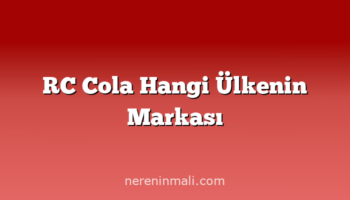 RC Cola Hangi Ülkenin Markası