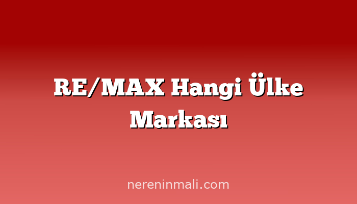 RE/MAX Hangi Ülke Markası