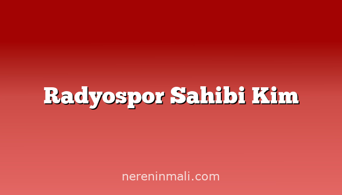 Radyospor Sahibi Kim