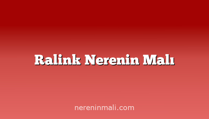 Ralink Nerenin Malı