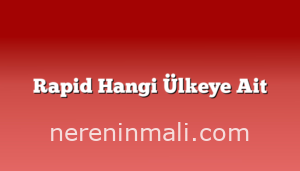 Rapid Hangi Ülkeye Ait