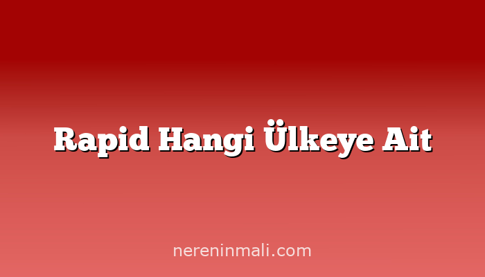 Rapid Hangi Ülkeye Ait