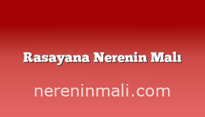 Rasayana Nerenin Malı