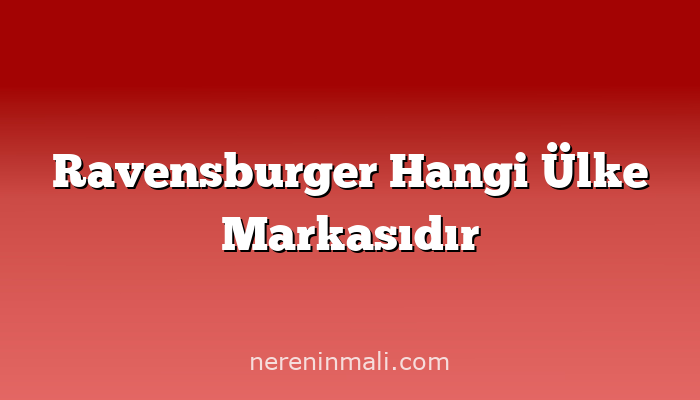 Ravensburger Hangi Ülke Markasıdır