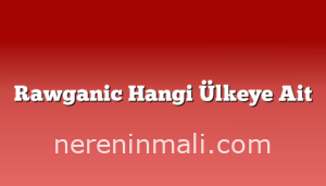 Rawganic Hangi Ülkeye Ait