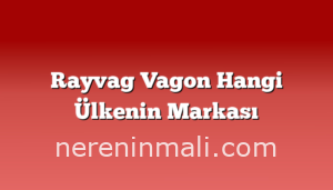 Rayvag Vagon Hangi Ülkenin Markası