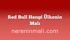 Red Bull Hangi Ülkenin Malı