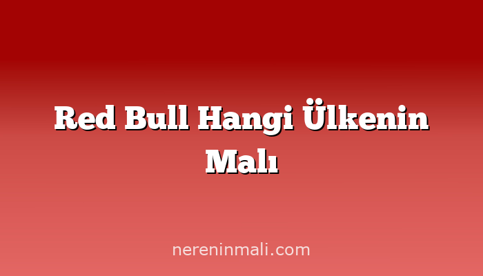 Red Bull Hangi Ülkenin Malı