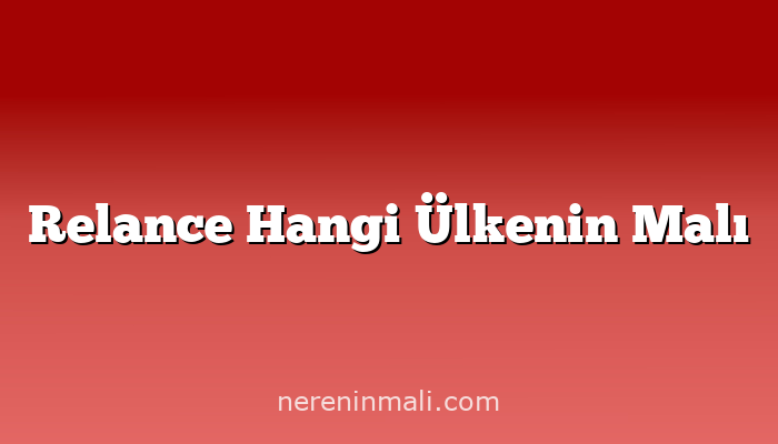 Relance Hangi Ülkenin Malı