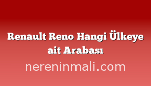 Renault Reno Hangi Ülkeye ait Arabası