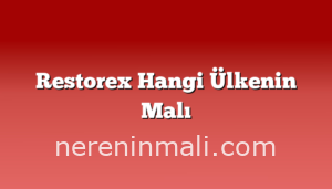 Restorex Hangi Ülkenin Malı