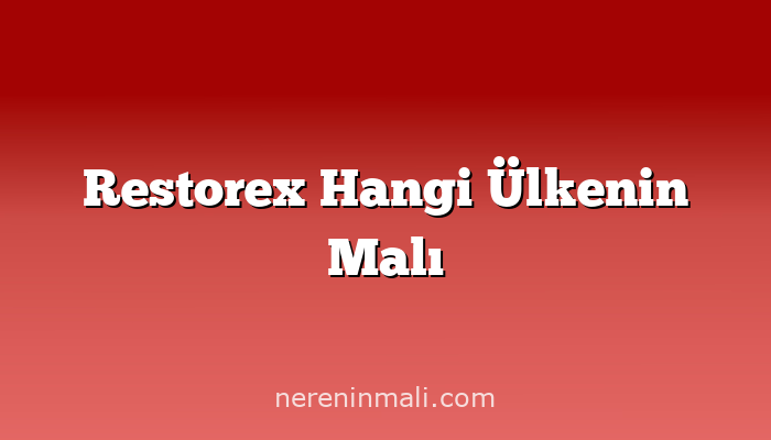 Restorex Hangi Ülkenin Malı