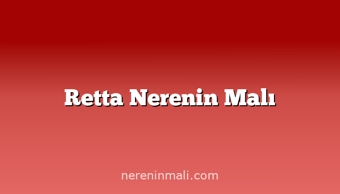 Retta Nerenin Malı