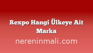 Rexpo Hangi Ülkeye Ait Marka