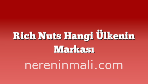 Rich Nuts Hangi Ülkenin Markası