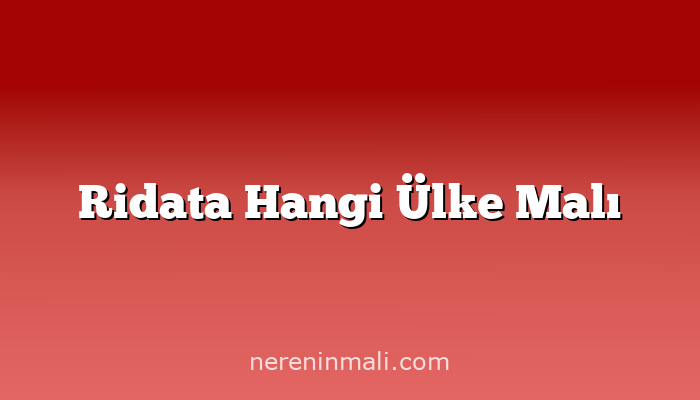 Ridata Hangi Ülke Malı