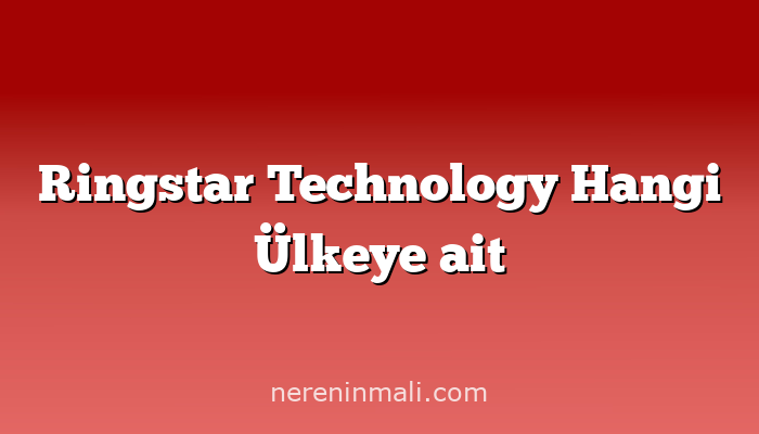 Ringstar Technology Hangi Ülkeye ait