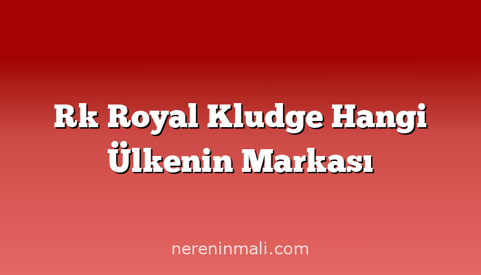 Rk Royal Kludge Hangi Ülkenin Markası