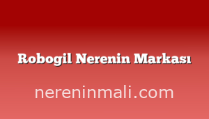 Robogil Nerenin Markası