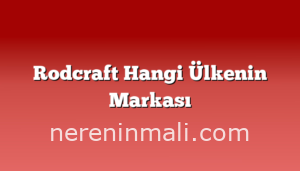 Rodcraft Hangi Ülkenin Markası