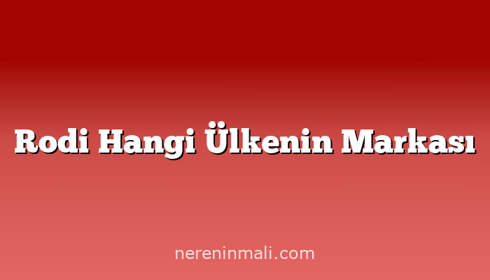 Rodi Hangi Ülkenin Markası