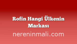 Rofin Hangi Ülkenin Markası