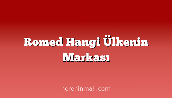 Romed Hangi Ülkenin Markası