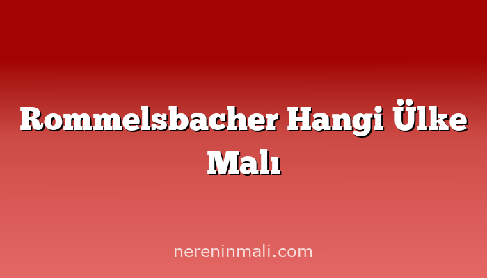 Rommelsbacher Hangi Ülke Malı