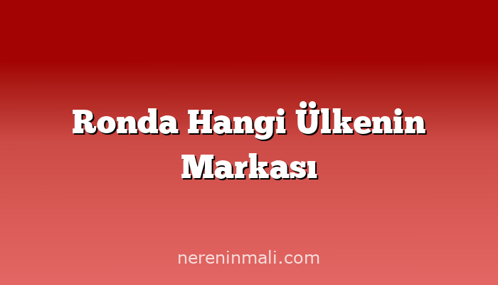 Ronda Hangi Ülkenin Markası